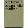 Otto Ludwigs gesammelte Schriften door Ludwig Otto