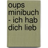 Oups Minibuch - Ich hab Dich lieb door Kurt Hörtenhuber