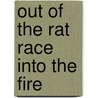 Out Of The Rat Race Into The Fire door Paul Delahunt-Rimmer