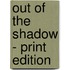 Out of the Shadow - Print Edition