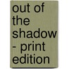 Out of the Shadow - Print Edition by J.S. Winn