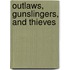 Outlaws, Gunslingers, and Thieves