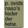 P. Ovids Naso's Lieder der Liebe. door Ovid Ovid