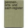 Peronen-, Orts- Und Sach-register by Fr. Grafen Marsohall A.