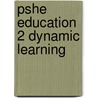 Pshe Education 2 Dynamic Learning by Stephen de Silva