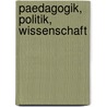 Paedagogik, Politik, Wissenschaft by Robert Loeffler