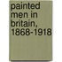 Painted Men in Britain, 1868-1918