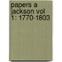 Papers a Jackson Vol 1: 1770-1803