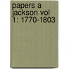 Papers a Jackson Vol 1: 1770-1803 by Andrew Jackson