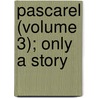 Pascarel (Volume 3); Only a Story door Ouida