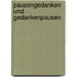 Pausengedanken und Gedankenpausen