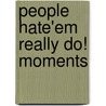 People Hate'em Really Do! Moments door Jehan A. Carter