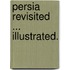 Persia Revisited ... Illustrated.