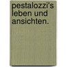 Pestalozzi's Leben und Ansichten. door Johann Heinrich Pestalozzi