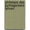 Philolaos des Pythagoreers Lehren by Philolaus