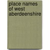 Place Names Of West Aberdeenshire door James Macdonald