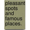 Pleasant Spots and Famous Places. door John Alfred Langford