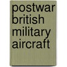 Postwar British Military Aircraft by Tony Buttler