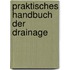 Praktisches Handbuch der Drainage