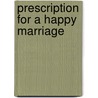 Prescription for a Happy Marriage door John D. Northup Md