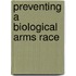Preventing A Biological Arms Race