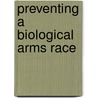 Preventing A Biological Arms Race door Susan Wright