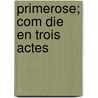 Primerose; Com Die En Trois Actes door Gaston-Arman De Caillavet