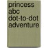 Princess Abc Dot-to-dot Adventure