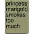 Princess Marigold Smokes Too Much