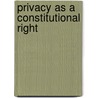 Privacy As A Constitutional Right door Jon D. Bible