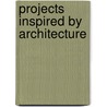 Projects Inspired by Architecture door Rebecca Carnihan