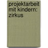 Projektarbeit mit Kindern: Zirkus by Maria Weininger