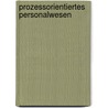 Prozessorientiertes Personalwesen by Horst-Joachim Rahn