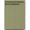 Prozessorientiertes Personalwesen door Horst-Joachim Rahn