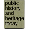 Public History and Heritage Today by Paul Ashton