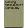 Pursuing Shakespeare's Dramaturgy by John C. Meagher