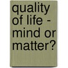 Quality of Life - Mind or Matter? door Jonathan Georgiou