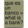 Que Es un Banco = What Is a Bank? door Dana Meachen Rau