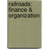 Railroads: Finance & Organization