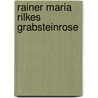 Rainer Maria Rilkes Grabsteinrose door Hannah Weyhe