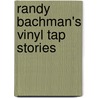 Randy Bachman's Vinyl Tap Stories door Randy Bachman