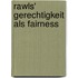 Rawls' Gerechtigkeit Als Fairness