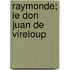 Raymonde; Le Don Juan de Vireloup
