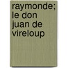 Raymonde; Le Don Juan de Vireloup by Andre Theuriet
