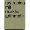 Raytracing mit exakter Arithmetik by Patrick Von Massow