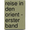 Reise in den Orient - Erster Band by Friedrich Wilhelm Hackländer