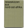 Reiseskizzen aus Nord-Ost-Afrika. by Alfred Edmund Brehm