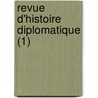 Revue D'Histoire Diplomatique (1) door Soci T. D'Histoire Diplomatique