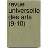 Revue Universelle Des Arts (9-10) by Livres Groupe