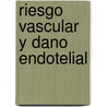 Riesgo Vascular Y Dano Endotelial door Rafael Moreno-Luna